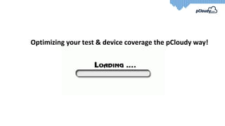 Optimizing your test & device coverage the pCloudy way!
 
