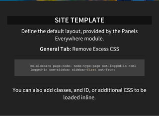 SITE TEMPLATE
Be sure to include
Page Messages: Messages, Tabs, Help
Page Content: Pulls in subsequent node panels
 
