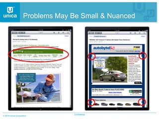 Problems May Be Small & Nuanced




                                Confidential
2010 Unica Corporation
 