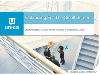 Optimizing For The Small Screen

Len Shneyder, Director of Deliverability & Messaging, Unica
 