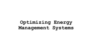 Optimizing Energy
Management Systems
 