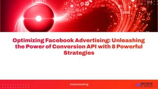 Optimizing Facebook Advertising- Unleashing the Power of Conversion API with 8 Powerful Strategies.pptx