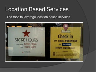 Location Based Services
The race to leverage location based services
 