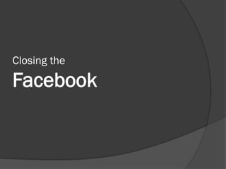 Closing the

Facebook
 