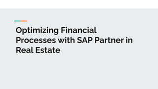 Optimizing Financial
Processes with SAP Partner in
Real Estate
 