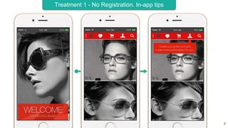 7
Treatment 1 - No Registration. In-app tips
 