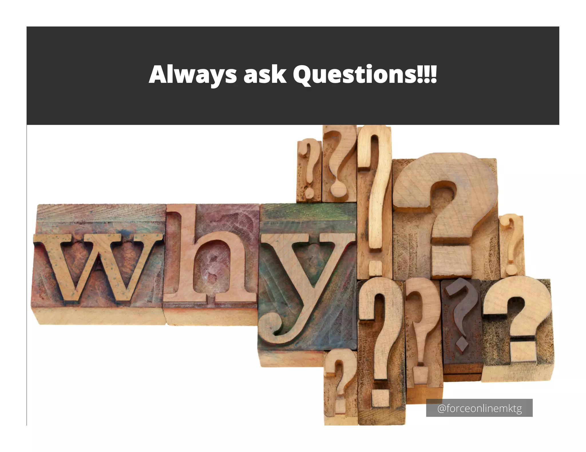 Always ask Questions!!!
@forceonlinemktg
 