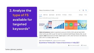 Analyze the
type of FS
available for
targeted
keywords*
2.
Twitter: @himani_kankaria
 