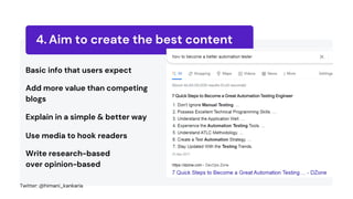 Aim to create the best content
4.
Basic info that users expect
Add more value than competing
blogs
Explain in a simple & better way
Use media to hook readers
Write research-based
over opinion-based
Twitter: @himani_kankaria
 