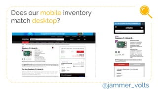Does our mobile inventory
match desktop?
@jammer_volts
 