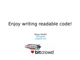 Enjoy writing readable code!
Tobias Pfeiffer
@PragTob
pragtob.info
 