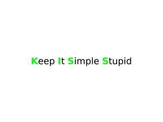 Keep It Simple Stupid
 