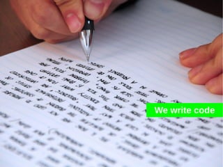We write code
 