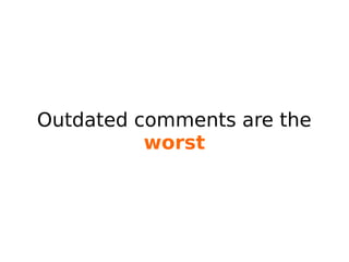 Outdated comments are the
worst
 