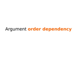 Argument order dependency
 