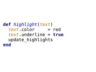 def highlight(text)
text.color = red
text.underline = true
update_highlights
end
 