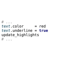# ...
text.color = red
text.underline = true
update_highlights
# ...
 