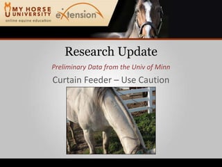 Research UpdatePreliminary Data from the Univ of MinnCurtain Feeder – Use Caution