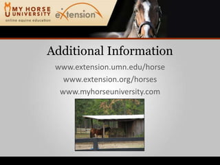 Additional Informationwww.extension.umn.edu/horsewww.extension.org/horseswww.myhorseuniversity.com