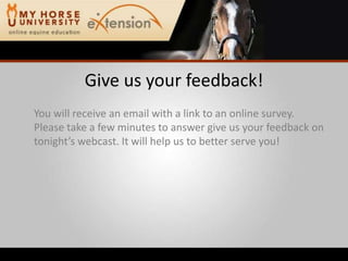 Give us your feedback!You will receive an email with a link to an online survey. Please take a few minutes to answer give us your feedback on tonight’s webcast. It will help us to better serve you!