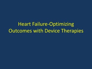 Heart Failure-Optimizing
Outcomes with Device Therapies
 