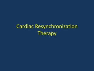 Cardiac Resynchronization
Therapy
 