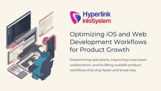 Optimizing iOS and Web Development Workflows for Scalable Product ...