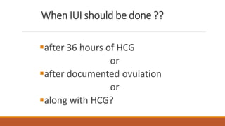 When IUI should be done ??
after 36 hours of HCG
or
after documented ovulation
or
along with HCG?
 
