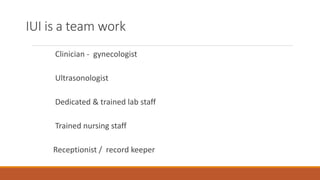 IUI is a team work
Clinician - gynecologist
Ultrasonologist
Dedicated & trained lab staff
Trained nursing staff
Receptionist / record keeper
 