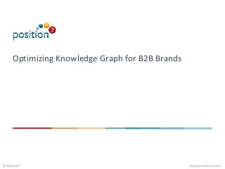 www.position2.com© Position2
Optimizing Knowledge Graph for B2B Brands
 