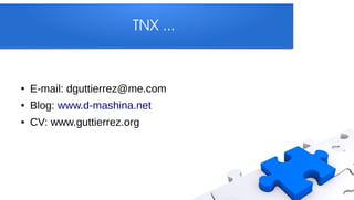 TNX ...



●   E-mail: dguttierrez@me.com
●   Blog: www.d-mashina.net
●   CV: www.guttierrez.org
 