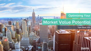 Market Value Potential
Optimizing Your
Tyler Sloat, CFO
@tylersloat
 