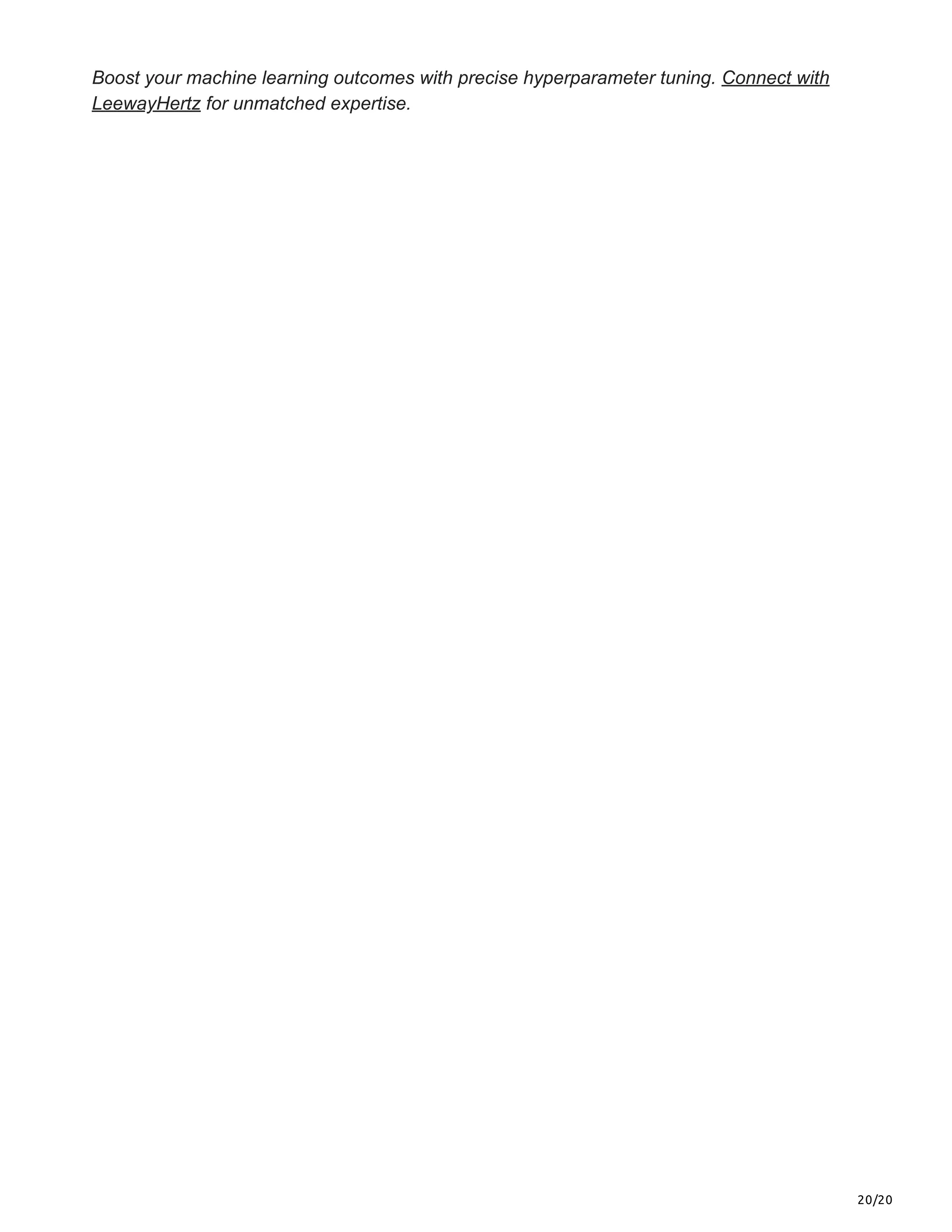 20/20
Boost your machine learning outcomes with precise hyperparameter tuning. Connect with
LeewayHertz for unmatched expertise.
 