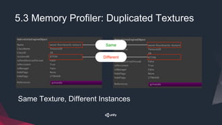 5.3 Memory Profiler: Duplicated Textures
Same Texture, Different Instances
Same
Different
 