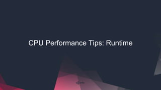 CPU Performance Tips: Runtime
 