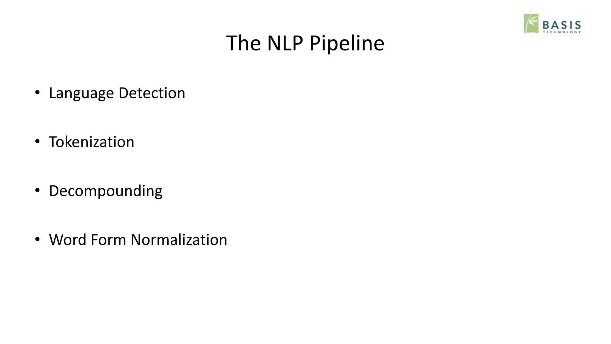 The NLP Pipeline
• Language Detection
• Tokenization
• Decompounding
• Word Form Normalization
 