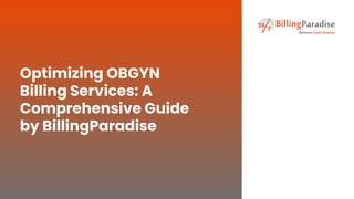 Optimizing OBGYN
Billing Services: A
Comprehensive Guide
by BillingParadise
 