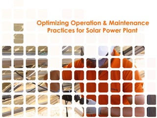 Optimizing Operation & Maintenance
Practices for Solar Power Plant
 