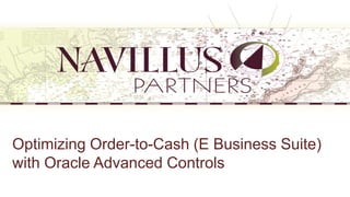 -
Optimizing Order-to-Cash (E Business Suite)
with Oracle Advanced Controls
 