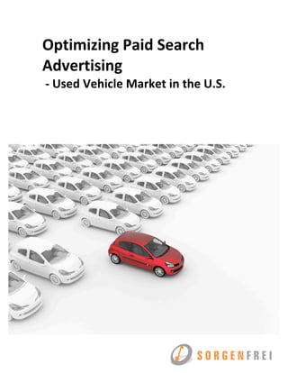 Optimizing Paid Search 
Advertising 
 ‐ Used Vehicle Market in the U.S. 
 