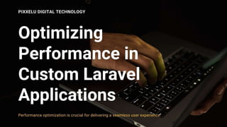 Optimizing Performance in Custom Laravel Applications - Tips and Techniques.pptx