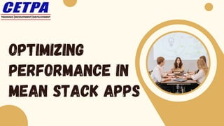 OPTIMIZING
PERFORMANCE IN
MEAN STACK APPS
 