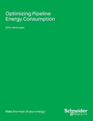Make the most of your energySM
Optimizing Pipeline
Energy Consumption
2010 / White paper
 