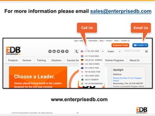 © 2016 EnterpriseDB Corporation. All rights reserved. 20
For more information please email sales@enterprisedb.com
Email UsCall Us
www.enterprisedb.com
 
