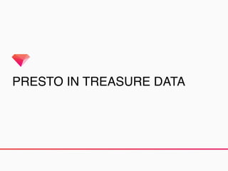 PRESTO IN TREASURE DATA
 