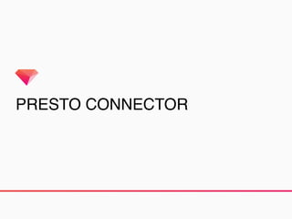 PRESTO CONNECTOR
 