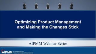 © 2016 280 Group LLC. 1
AIPMM Webinar Series
Optimizing Product Management
and Making the Changes Stick
 