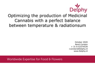 October 2020
René Corsten
+ 31 6-53374539
r.corsten@Delphy.nl
www.Delphy.nl
Optimizing the production of Medicinal
Cannabis with a perfect balance
between temperature & radiationsum
 