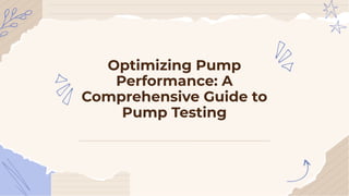 Optimizing Pump
Performance: A
Comprehensive Guide to
Pump Testing
 