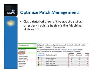 Optimize Patch Management!
• Get a detailed view of the update status
on a per-machine basis via the Machine
History link.

 